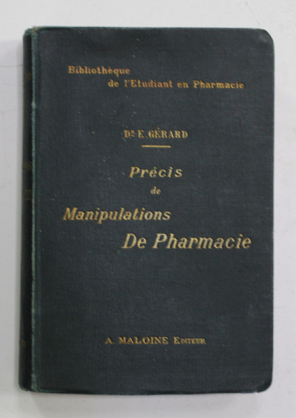 PRECIS DE DE MANIPULATIONS DE PHARMACIE - ESSAIS DES MEDICAMNETS par Dr. E. GERARD , 1902