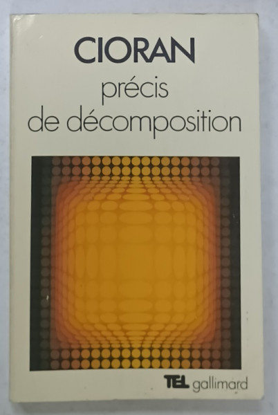 PRECIS DE DECOMPOSITION par EMIL CIORAN , 1977,TEXT IN LIMBA FRANCEZA
