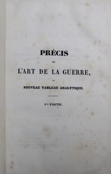PRECIS DE L ' ART DE LA GUERRE OU NOUVEAU TABLEAU ANALYTIQUE par LE BARON DE JOMINI , Ire PARTIE , 1838