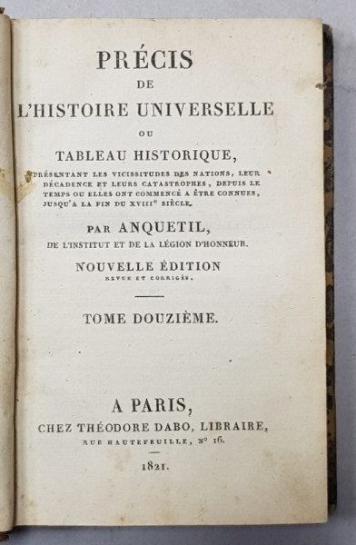 PRECIS DE L 'HISTOIRE UNIVERSELLE OU TABLEAU HISTORIQUE par ANQUETIL , TOME DOUZIEME  , 1821