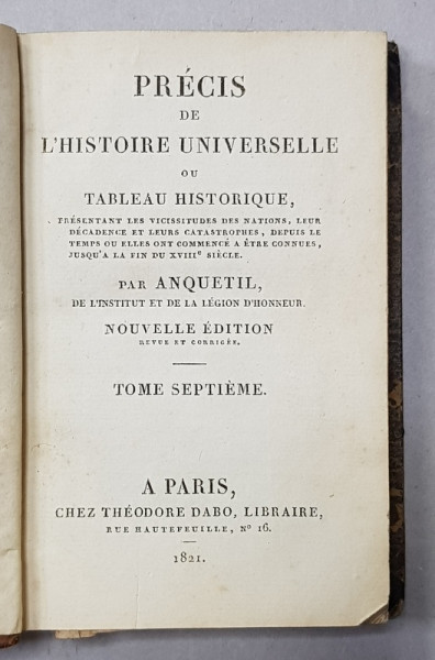 PRECIS DE L 'HISTOIRE UNIVERSELLE OU TABLEAU HISTORIQUE par ANQUETIL , TOME SEPTIEME  , 1821