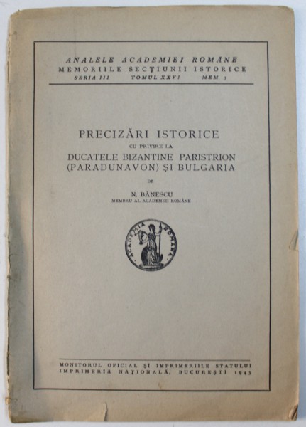 PRECIZARI ISTORICE CU PRIVIRE LA DUCATELE BIZANTINE PARISTRION ( PARADUNAVON ) SI BULGARIA de N. BANESCU , 1943 , DEDICATIE*