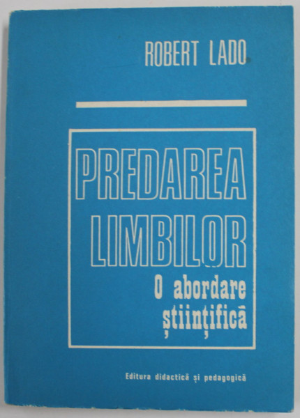 PREDAREA LIMBILOR - O ABORDARE STIINTIFICA de ROBERT LADO , 1976