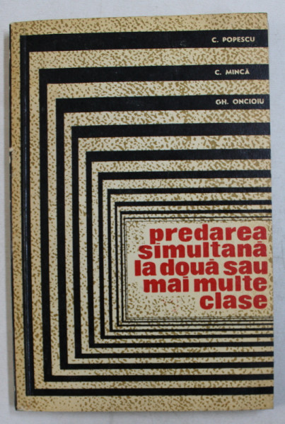 PREDAREA SIMULTANA LA DOUA SAU MAI MULTE CLASE  - INDRUMARI METODICE de C . POPESCU ...GH. ONCIOIU , 1968