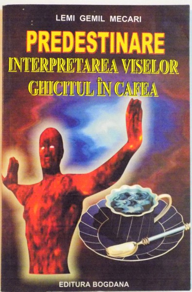 PREDESTINARE, INTERPRETAREA VISELOR, GHICITUL IN CAFEA de LEMI GEMIL MECARI, 2004