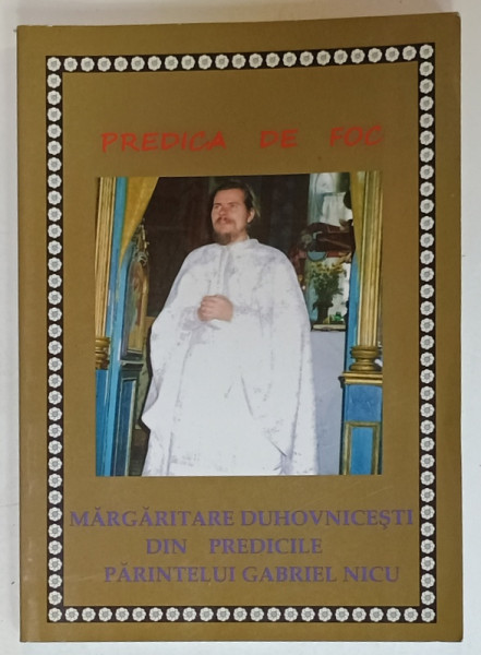 PREDICA DE FOC , MARGARITARE DUHOVNICESTI DIN PREDICILE PARINTELUI GABRIEL NICU , ANII '2000 , PREZINTA HALOURI DE APA *