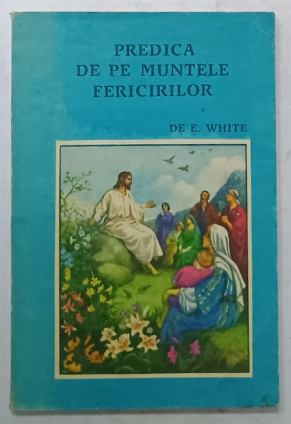 PREDICA DE PE MUNTELE FERICIRILOR de E. WHITE , ANII '90