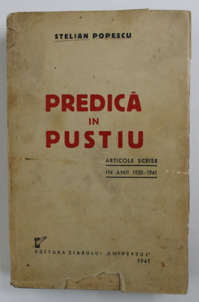 PREDICA IN PUSTIU de STELIAN POPESCU , ARTICOLE SCRISE IN ANII 1930-1941 , 1941