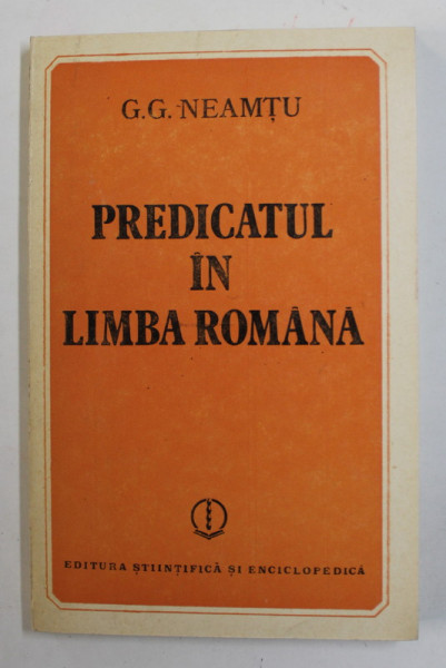 PREDICATUL IN LIMBA ROMANA de G.G. NEAMTU , 1986