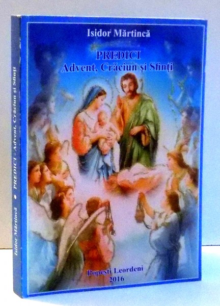 PREDICI , ADVENT , CRACIUN SI SFINTI de ISIDOR MARTINCA , 2016