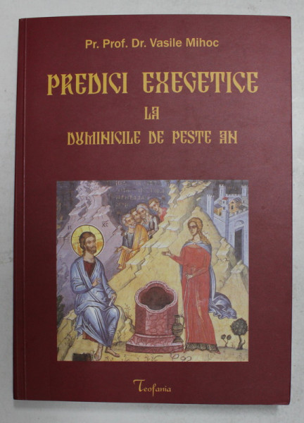 PREDICI EXEGETICE LA DUMINICILE DE PESTE AN , EDITIA A II - A de VASILE MIHOC , 2008