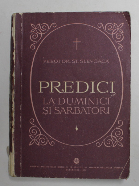PREDICI LA DUMINCI SI SARBATORI de PREOT DR. ST . SLEVOACA , 1979 , LIPSA UN FRAGMENT DIN PAGINA DE TITLU *