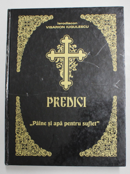 PREDICI, PAINE SI APA PETRU SUFLET de IERODIACON VISARION IUGULESCU 2007