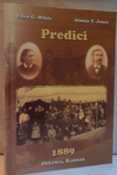 PREDICI, PREDICILE DE LA INTALNIREA DIN 1889 de ELLEN G. WHITE, ALONZO T. JONES, 2004