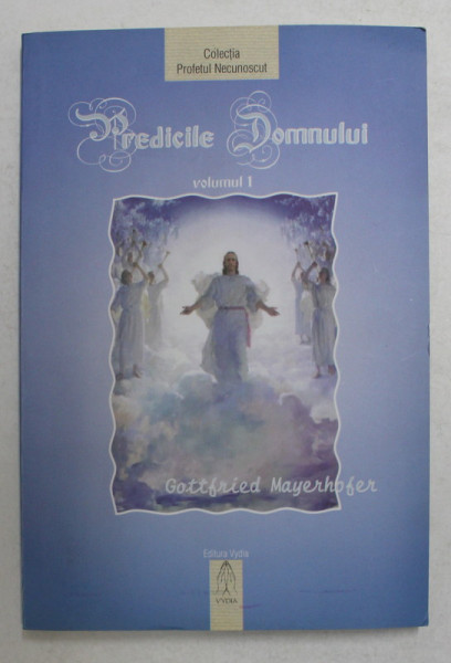 PREDICILE DOMNULUI , VOLUMUL I de GOTTFRIED MAYERHOFER , 2005