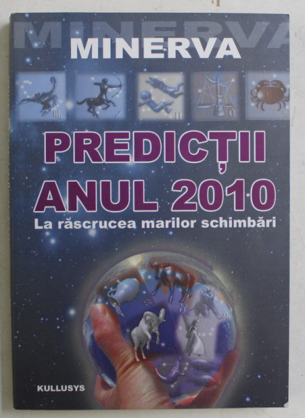 PREDICTII , ANUL 2010 , LA RASCRUCEA MARILOR SCHIMBARI de MINERVA , 2009