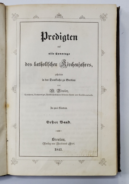 PREDIGTEN AUD ALLES SONNTAGE DES KATOLISCHEN KIRCHENJAHRES , ERSTER BAND , 1843 , TEXT CU CARACTERE GOTICE