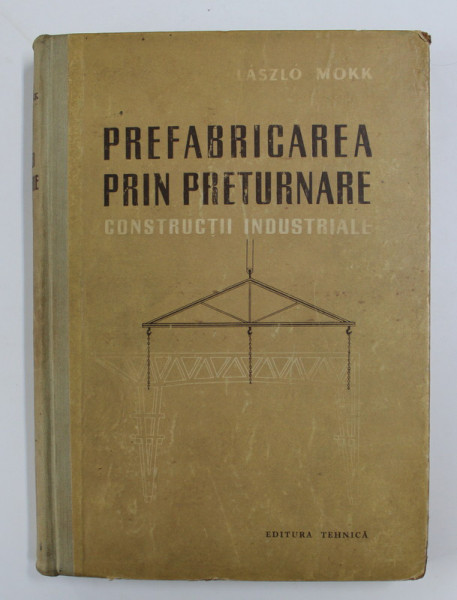 PREFABRICAREA PRIN PRETURNARE: CONSTRUCTII INDUSTRIALE de ASZLO MOKK , 1959