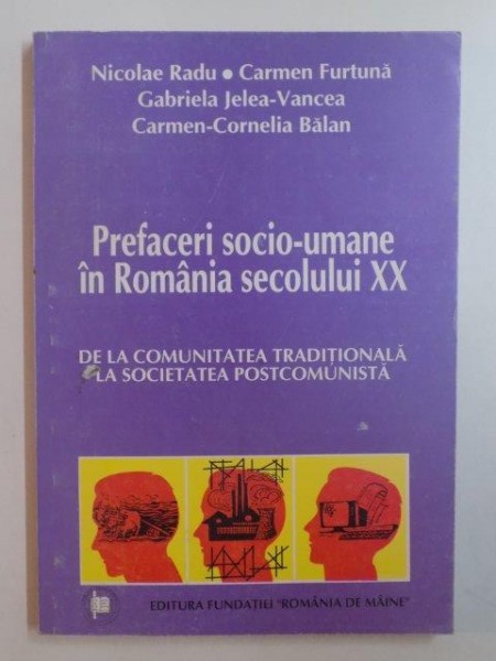 PREFACERI SOCIO UMANE IN ROMANIA SECOLULUI XX . DE LA COMUNITATEA TRADITIONALA LA SOCIETATEA POSTCOMUNISTA de NICOLAE RADU ... CARMEN CORNELIA BALAN , 1996