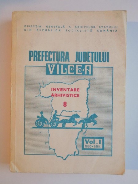 PREFECTURA JUDETULUI VALCEA (1830 - 1864) VOL. I , INVENTARE ARHIVISTICE 8 de CORNELIU TAMAS , PETRE BARDASU , SERGIU PURECE , 1977