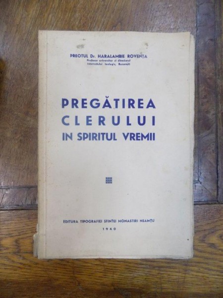Pregatirea clerului in spititul vremii, Haralambie Roventa, Bucuresti 1940