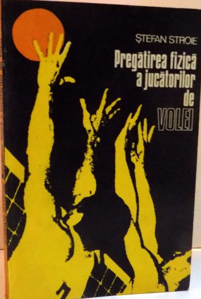 PREGATIREA FIZICA A JUCATORILOR DE VOLEI , 1976 de STEFAN STROIE