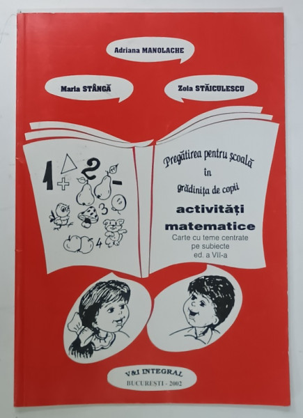 PREGATIREA  PENTRU SCOALA IN GRADINITA DE COPII , ACTIVITATI MATEMATICE de ADRIANA  MANOLACHE ..ZOIA  STAICULESCU , 2002