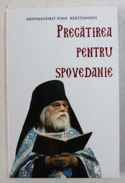 PREGATIREA PENTRU SPOVEDANIE de ARHIMANDRIT IOAN KRESTIANKIN , 2014