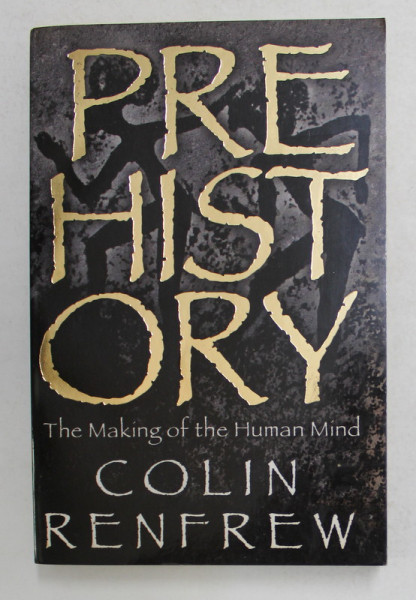 PREHISTORY - THE MAKING OF THE HUMAN MIND by COLIN RENFREW , 2008
