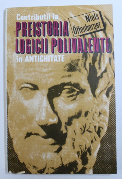 PREISTORIA LOGICII POLIVALENTE IN ANTICHITATE de NIELS OFFENBERGER , 1993
