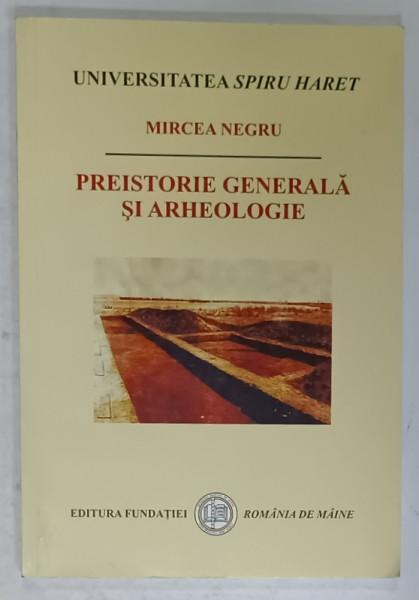 PREISTORIE GENERALA SI ARHEOLOGIE de MIRCEA NEGRU , 2004