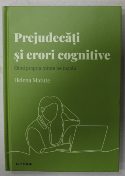 PREJUDECATI SI ERORI COGNITIVE , CAND PROPRIA MINTE TE INSALA de HELENA MATUTE  , 2022
