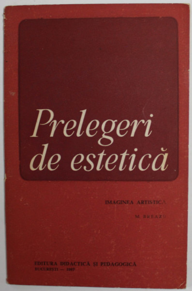 PRELEGERI DE ESTETICA , IMAGINEA ARTISTICA de MARCEL BREAZU , 1967