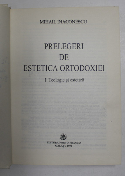PRELEGERI DE ESTETICA ORTODOXIEI , VOL. I , TEOLOGIE SI ESTETICA de MIHAIL DIACONESCU , 1996