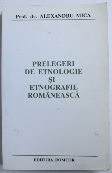 PRELEGERI DE ETNOLOGIE SI ETNOGRAFIE ROMANEASCA de ALEXANDRU MICA , DEDICATIE*