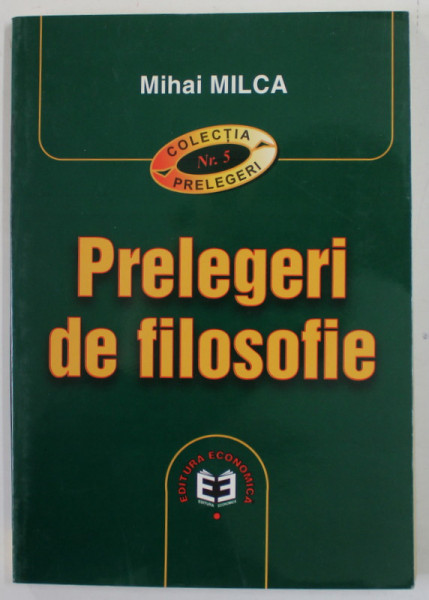 PRELEGERI DE FILOSOFIE de MIHAI MILCA , 2002 , DEDICATIE *