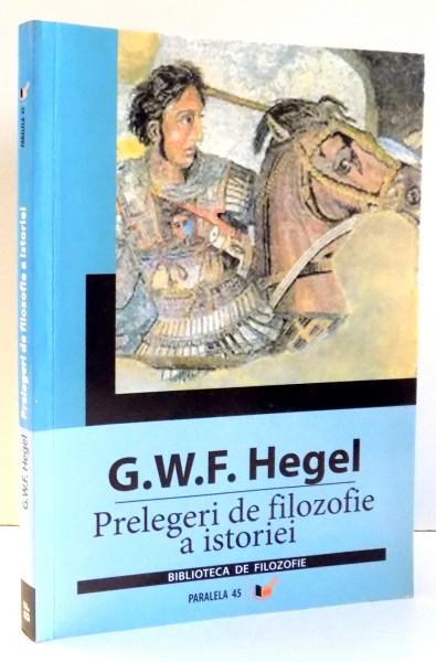 PRELEGERI DE FILOZOFIE A ISTORIEI de G.W.F. HEGEL , 2006