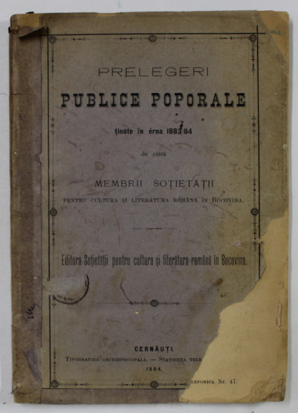 PRELEGERI PUBLICE POPORALE TINUTE IN ERNA 1883 / 84 de catra MEMBRII SOTIETATII PENTRU CULTURA SI LITERATURA ROMANA IN BUCOVINA , 1884
