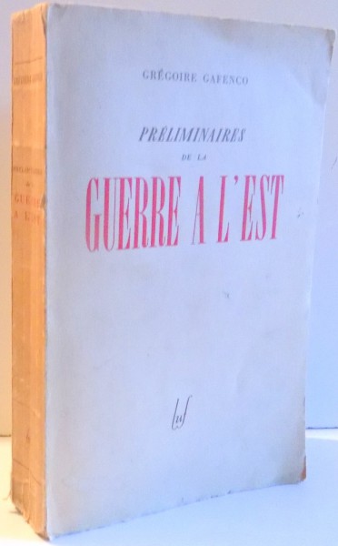 PRELIMINAIRES DE LA GUERRE A L'EST par GREGOIRE GAFENCO , 1944