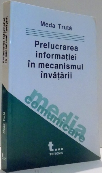 PRELUCRAREA INFORMATIEI IN MECANISMUL INVATARII de MEDA TRUTA , 2003