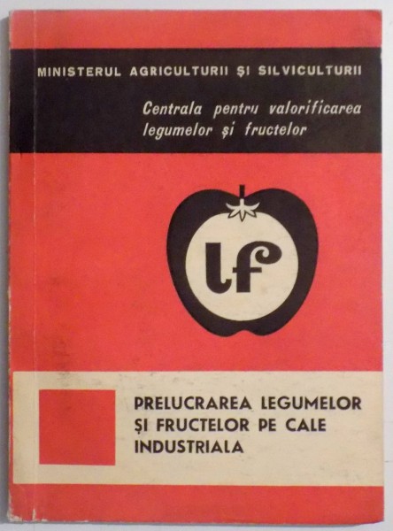 PRELUCRAREA LEGUMELOR SI FRUCTELOR PE CALE INDUSTRIALA de ION POTEC , 1970