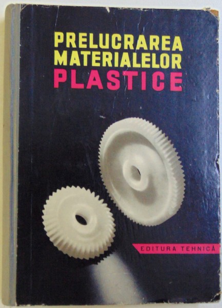 PRELUCRAREA MASELOR PLASTICE , sub redactia lui R. MIHAIL si  N. GOLDENBERG, 1963