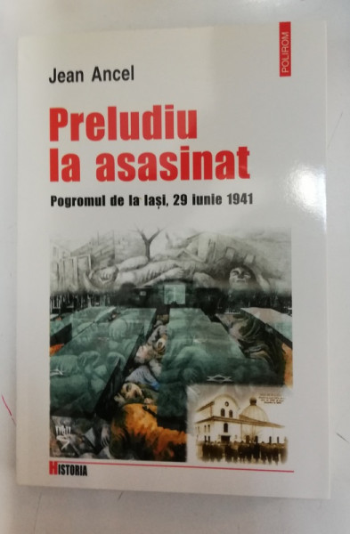 PRELUDIU LA ASASINAT , POGROMUL DE LA IASI , 29 IUNIE 1941 , 2005