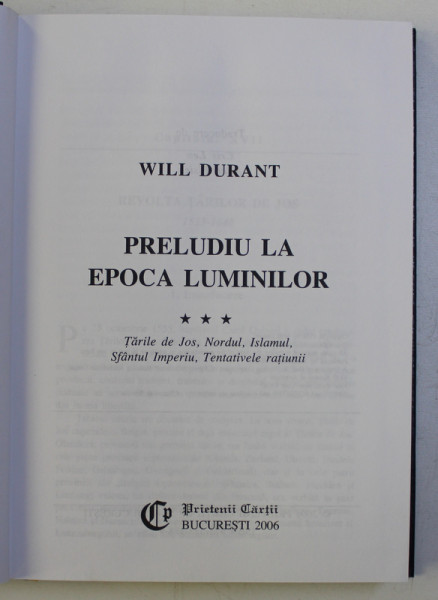 PRELUDIU LA EPOCA LUMINILOR VOL. III - TARILE DE JOS , NORDUL , ISLAMUL , SFANTUL IMPERIU , TENTATIVELE RATIUNII de WILL DURANT , 2006