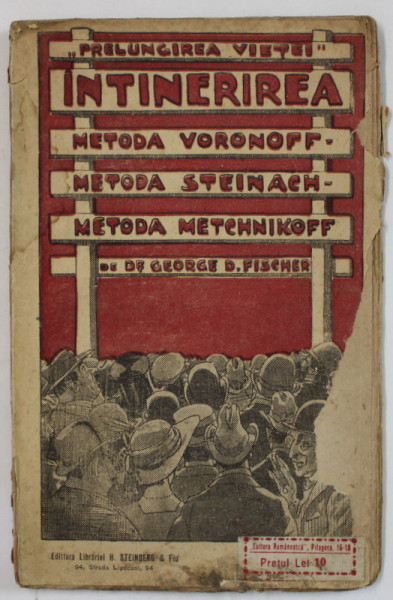 ' PRELUNGIREA VIETII ' , INTINERIREA - METODA VORONOFF - METODA STEINACH - METODA  METCHNIKOFF  de GEORGE D. FISCHER , EDITIE INTERBELICA , COPERTA  CU FRAGMENT LIPSA SI URME DE UZURA