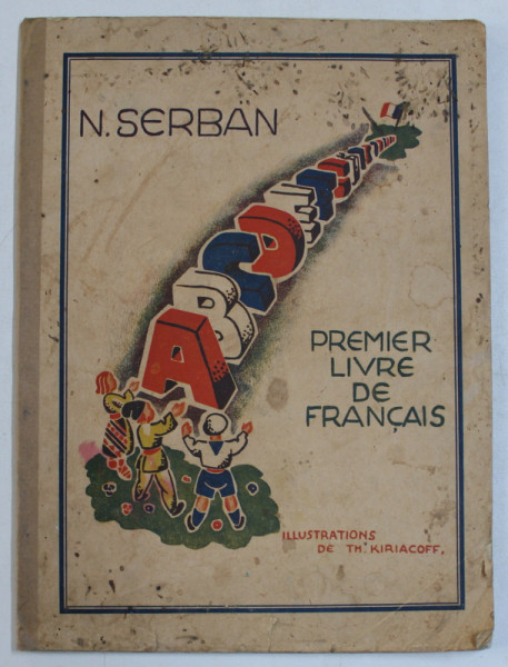 PREMIER LIVRE DE FRANCAIS par N . SERBAN , illustrations de TH. KIRIACOFF , 1939