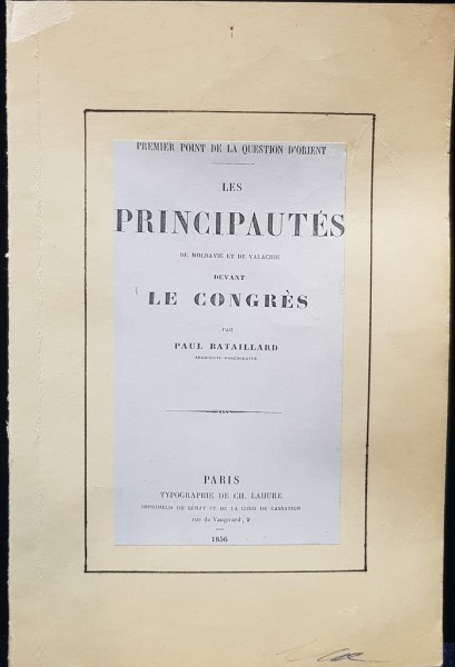 Premier Point de la Question d'Orient , Les Principautes de Moldavie et de Valachie devant le Congres, par Paul Bataillard, Paris, 1856