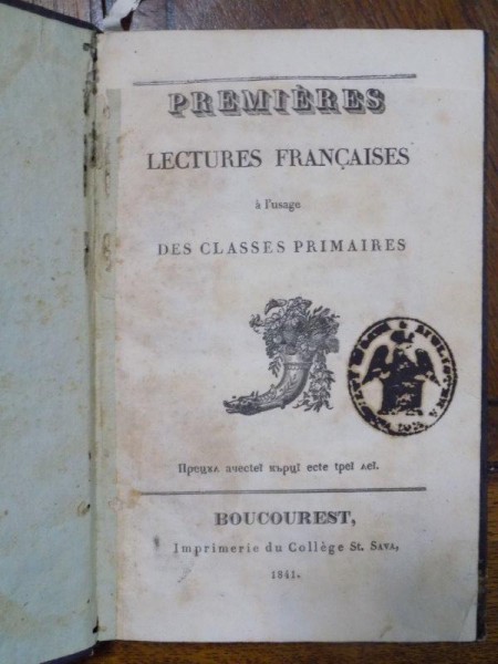 Premieres Lectures Francaises a l'usage des classes primaires, Boucourest, editura Colegiului Sfantul Sava Bucuresti, 1841