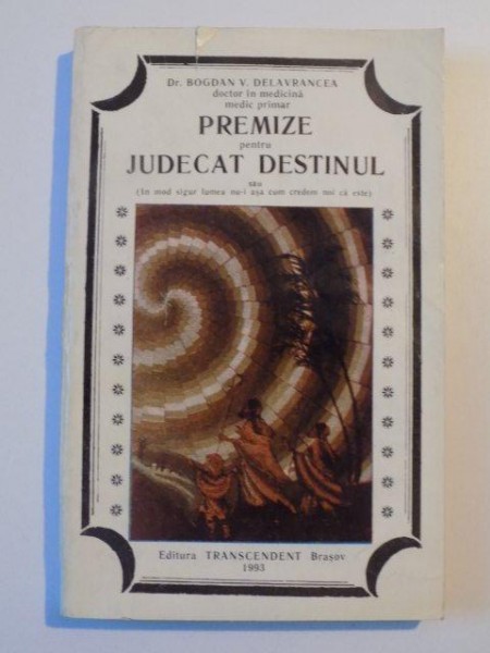 PREMIZE PENTRU JUDECAT DESTINUL de BOGDAN V. DELAVRANCEA , 1993