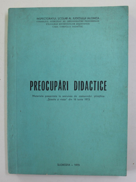 PREOCUPARI DIDACTICE - SESIUNE DE COMUNICARI , SLOBOZIA , 1973